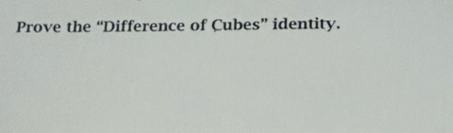 Prove the “Difference of Cubes” identity.