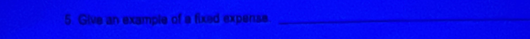Give an example of a fixed expense._