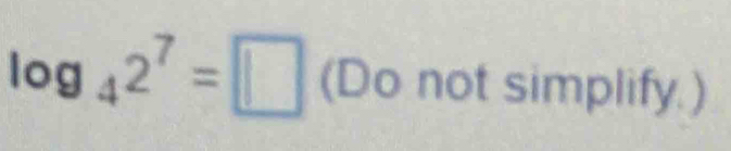 log _42^7=□ (Do not simplify.)