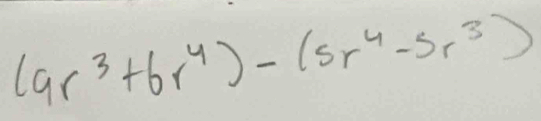 (9r^3+6r^4)-(sr^4-5r^3)