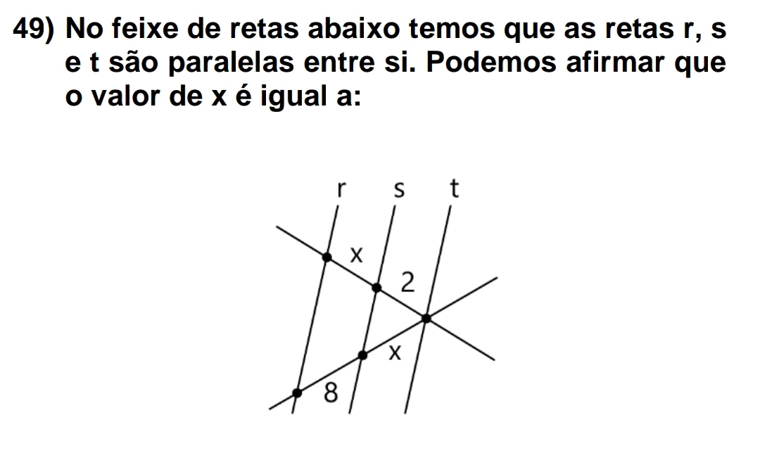 No feixe de retas abaixo temos que as retas r, s 
e t são paralelas entre si. Podemos afirmar que 
o valor de x é igual a: