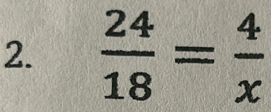  24/18 = 4/x 