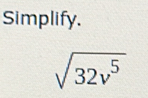 Simplify.
sqrt(32v^5)