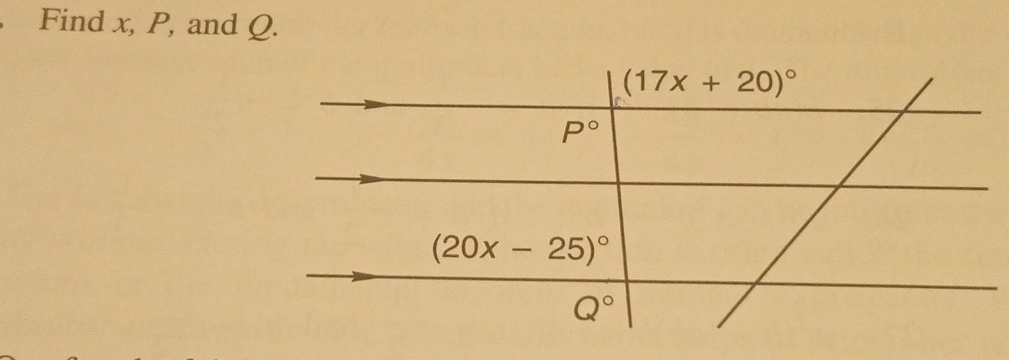 Find x, P, and Q.
(17x+20)^circ 
P°
(20x-25)^circ 
Q°