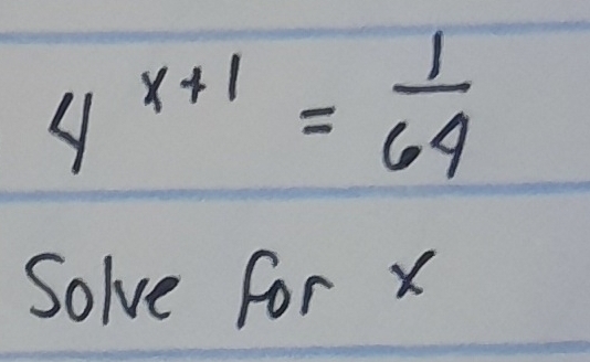 4^(x+1)= 1/64 
Solve for x