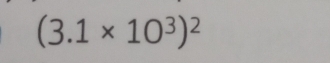 (3.1* 10^3)^2