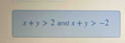 x+y>2 and x+y>-2