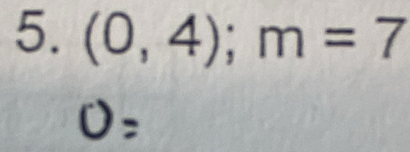 (0,4); m=7
O=