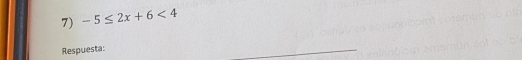 -5≤ 2x+6<4</tex> 
Respuesta