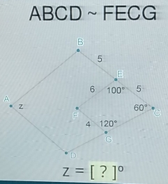 ABCD~ FEC -
A
z=[?]^circ 