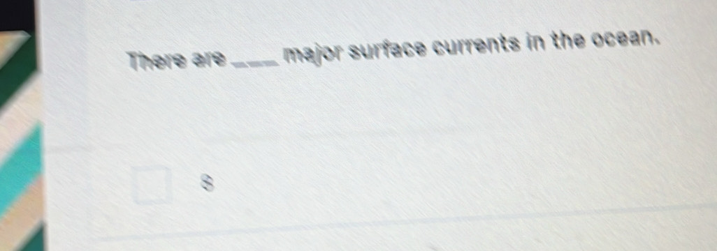 There are_ major surface currents in the ocean.
8