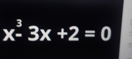 x^3-3x+2=0