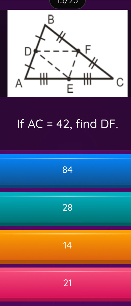 LI
If AC=42 , find DF.
84
28
14
21