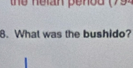 the nelan penou (794 
8. What was the bushido?