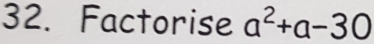 Factorise a^2+a-30
