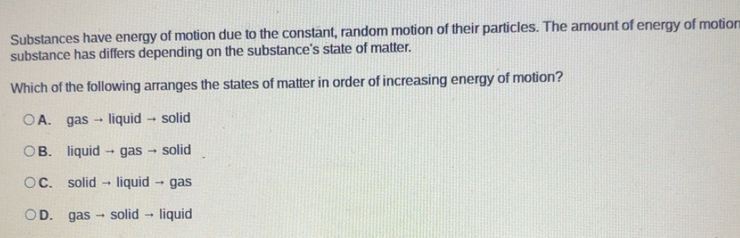 Solved: Substances have energy of motion due to the constant, random ...