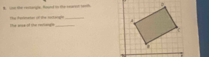 9, Use the rectangle. Round to the nearest tenth. 
The Perimeter of the rectangle_ 
The area of the rectangle_