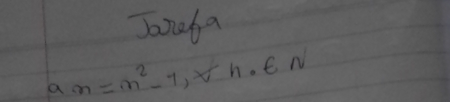 Janaba
a_n=n^2-1,xh.∈ N