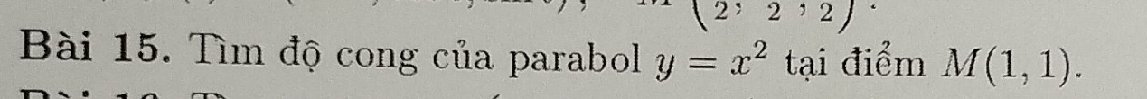 (2,2,2)·
Bài 15. Tìm độ cong của parabol y=x^2 tại điểm M(1,1).