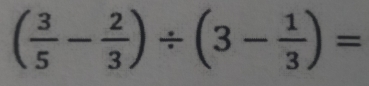 ( 3/5 - 2/3 )/ (3- 1/3 )=