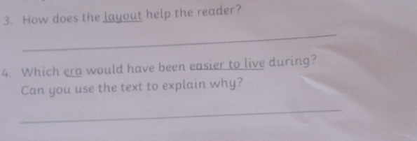 How does the layout help the reader? 
_ 
4. Which era would have been easier to live during? 
Can you use the text to explain why? 
_