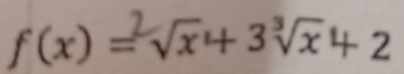 f(x)=√x+3√x+2