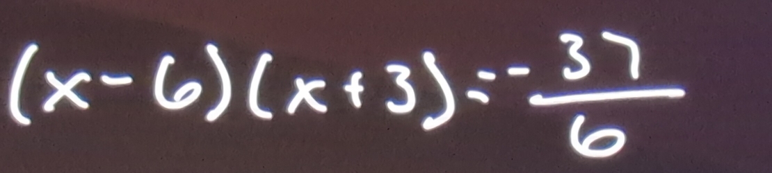 (x-6)(x+3)=- 37/6 