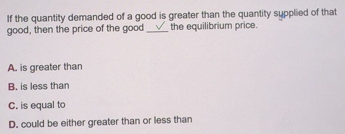 Solved: If the quantity demanded of a good is greater than the quantity ...