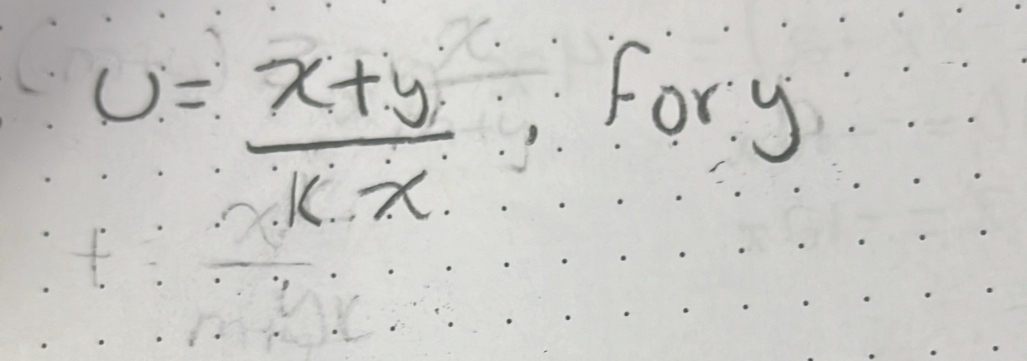 U= (x+y)/x-x 
Fory