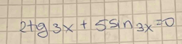 2tg3x+5sin 3x=0