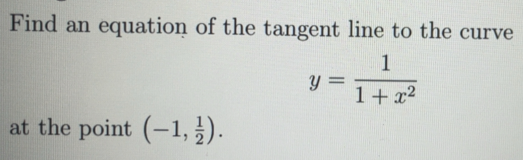 Solved: Find an equation of the tangent line to the curve y= 1/1+x^2 at ...