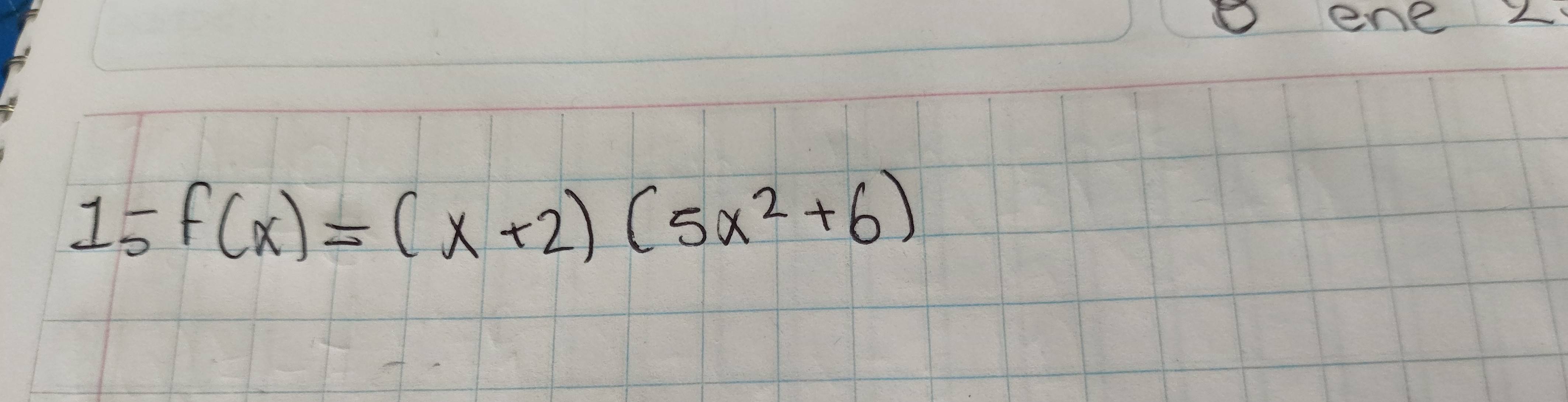 ene z
15 f(x)=(x+2)(5x^2+6)