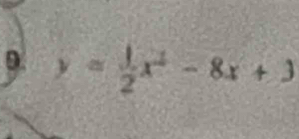 y= 1/2 x^2-8x+3