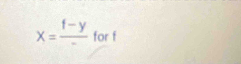 x= (f-y)/-  for f