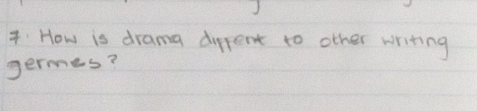 4:How is drama difrent to other writing 
germes?