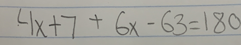 4x+7+6x-63=180