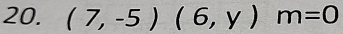 (7,-5)(6,y)m=0