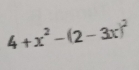 4+x^2-(2-3x)^2