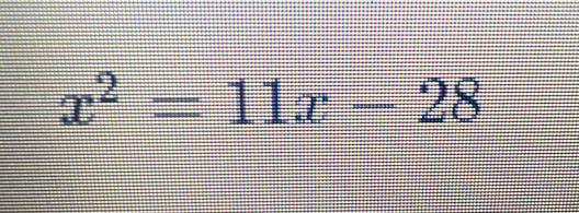 x^2=11x-28