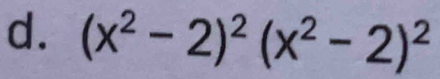 (x^2-2)^2(x^2-2)^2