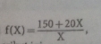 f(X)= (150+20X)/X ,