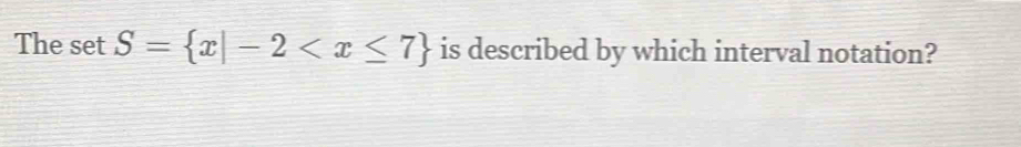 The set S= x|-2 is described by which interval notation?
