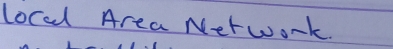 locad Area Network.