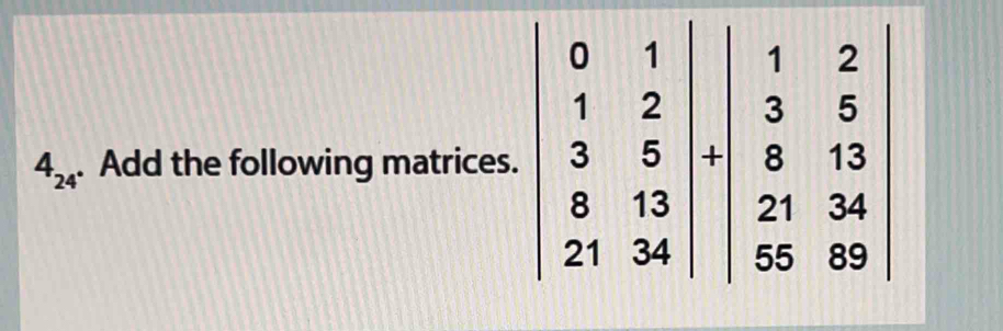 4_24. Add the following matrices