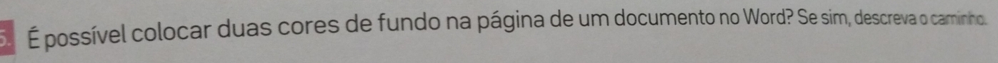 É possível colocar duas cores de fundo na página de um documento no Word? Se sim, descreva o caminho