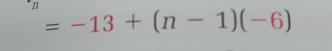 n
=-13+(n-1)(-6)