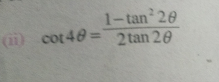 (ii) cot 4θ = (1-tan^22θ )/2tan 2θ  