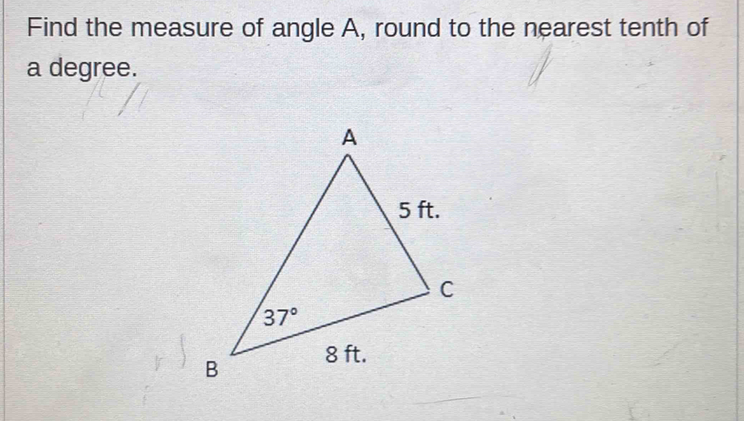 Find the measure of angle A, round to the nearest tenth of
a degree.