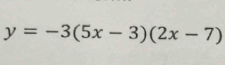 y=-3(5x-3)(2x-7)