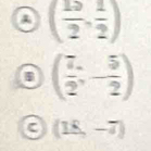 ( 15/2 , 1/2 )
( 7/2 ,- 5/2 )
a (18,-7)